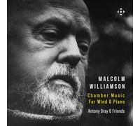 Antony Gray; Sally Lundgren; Iain Clarke; Joe Howson; Hamish Brown; Joely Koos; Matt Scott Rogers - Malcolm Williamson: Chamber Music for Wind and Piano