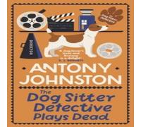 Antony Johnston The Dog Sitter Detective Plays Dead: The tail-wagging cosy crime Antony Johnston Multicolor