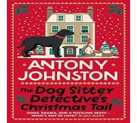 Antony Johnston The Dog Sitter Detective's Christmas Tail: The canine cosy crime Antony Johnston Multicolor
