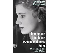 Antony Penrose Immer lieber woandershin: Die Leben der Lee Miller (Paperback)