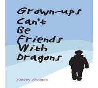 Antony Wootten Grown-ups Can't Be friends with Dragons Paperback Book Antony Wootten Multicolor