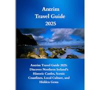Antrim Travel Guide 2025: Antrim Travel Guide 2025: Discover Northern Ireland’s Historic Castles, Scenic Coastlines, Local Culture, and Hidden Gems