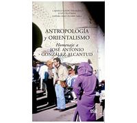 Antropología y orientalismo: Homenaje a José Antonio González Alcantud