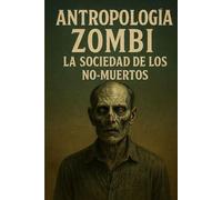 Antropologia Zombi: La sociedad de los No-Muertos