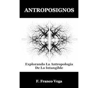 ANTROPOSIGNOS: Explorando La Antropología De Lo Intangible: 1 (Viaje Al Interior De Las Marcas)