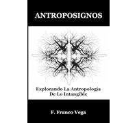 ANTROPOSIGNOS: Explorando La Antropología De Lo Intangible