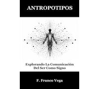 ANTROPOTIPOS: Explorando La Comunicación Del Ser Como Signo (Viaje Al Interior De Las Marcas)