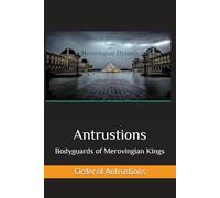 Antrustions: The Bodyguard of Merovingian Kings