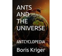 ANTS AND THE UNIVERSE: ANTCYCLOPEDIA (SCIENCE AND COSMOS)