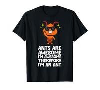 Ants are Awesome I'm Awesome Therefore I'm an Ant T-Shirt