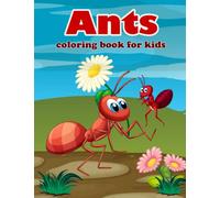 Ants coloring book for kids: Let Your Child Discover the Life of Ants through This Delightful Ants Coloring Book for kids!