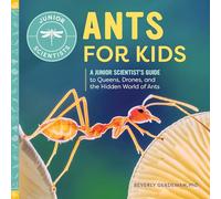 Ants for Kids: A Junior Scientist's Guide to Queens, Drones, and the Hidden World of Ants
