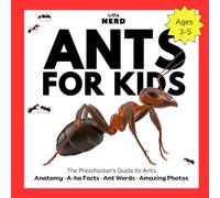 Ants for Kids: The Preschooler's Guide to Ants! Anatomy · A-ha Facts · Ant Words · Amazing Photos. Ages 3-5 (Little Bug Nerd)