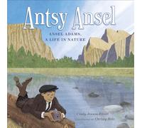 Antsy Ansel: Ansel Adams, a Life in Nature
