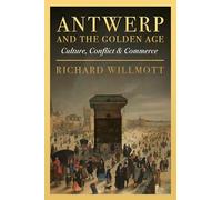 Antwerp and the Golden Age: Culture, Conflict and Commerce