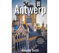 ANTWERP TRAVEL GUIDE 2024: Exploring Cultural Gems, Hidden Spots, and Top Attractions - Best Tips, Architecture, and Local Cuisine