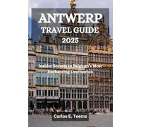 ANTWERP TRAVEL GUIDE 2025: Insider Secrets to Belgium’s Most Enchanting Destination