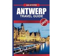 ANTWERP TRAVEL GUIDE 2025: Uncover Europe's Diamond Capital, Renowned for Its Fashion District, Historic Port, and Flemish Art