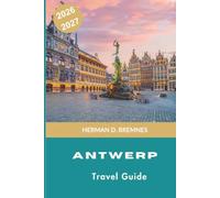 Antwerp Travel Guide 2026-2027: Discover Historic Squares, World-Class Museums, Diamond District, Local Cuisine, and Practical Tips for Your Belgium Getaway