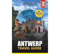 ANTWERP TRAVEL GUIDE 2026: Explore Historic Landmarks, Hidden Gems, Local Culture, Authentic Cuisine, and Practical Itineraries in Belgium's Fashion Capital