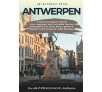 ANTWERPEN REISEFÜHRER 2025: Erkunden Sie Belgiens stilvolle Kulturhauptstadt durch versteckte Juwelen, Architektur, Essen, Kunst, Mode, Charme am Flussufer und Erlebnisse für jeden Reisenden
