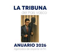 Anuario 2026 - La Tribuna del País Vasco: Agotados de esperar el fin