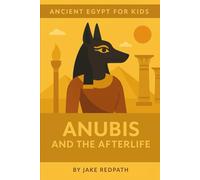 Anubis and the Afterlife: Ancient Egypt for Kids