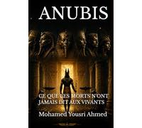 ANUBIS: CE QUE LES MORTS N'ONT JAMAIS DIT AUX VIVANTS