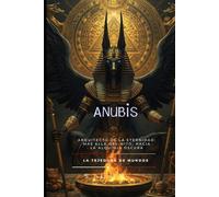 ANUBIS: El Señor del Umbral Eterno y el Juicio del Corazón (EGIPTO)