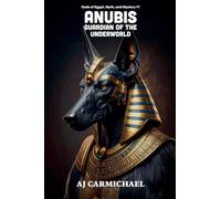 Anu uardian of the Underworld: 7 (Gods of Egypt, Myth and Mystery)