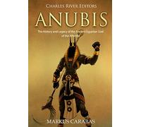 Anubis: The History and Legacy of the Ancient Egyptian God of the Afterlife