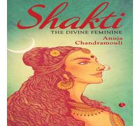 Anuja Chandramouli Shakti: The Divine Feminine N/A Book Anuja Chandramouli Multicolor
