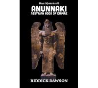 Anunnaki, Assyrian Gods of Empire: 5 (Boaz Mysteries)