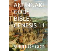ANUNNAKI GODS BIBLE: GENESIS 11