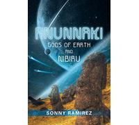 ANUNNAKI: GODS OF EARTH AND NIBIRU