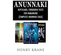 ANUNNAKI: Reptilians, Forbidden Texts for Humankind (Complete Anunnaki Saga)