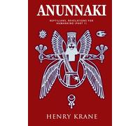 ANUNNAKI: Reptilians, Revelations for Humankind (Part 1) (Anunnaki Trilogy)