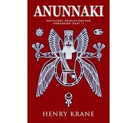 ANUNNAKI: Reptilians, Revelations for Humankind (Part 1) (Anunnaki Trilogy)