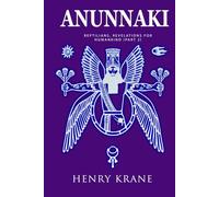 ANUNNAKI: Reptilians, Revelations for Humankind (Part 2) (Anunnaki Trilogy)