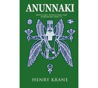 ANUNNAKI: Reptilians, Revelations for Humankind (Part 3) (Anunnaki Trilogy)