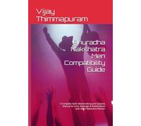 Anuradha Nakshatra Men Compatibility Guide: A Complete Vedic Matchmaking and Synastry Manual for Love, Marriage & Relationships with All 27 Nakshatra Women (27 Nakshatra Men Compatibility Series)