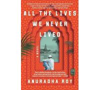 Anuradha Roy All the Lives We Never Lived (Paperback)
