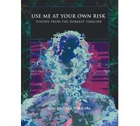 Use Me at Your Own Risk: Visions from the Darkest Timeline