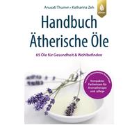 Anusati Thumm K Handbuch Ätherische Öle: 65 Öle für Gesundheit und W (Paperback)