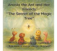 Anusia the Ant and Friends: The Mysterious Tree: An educational fairy tale for children about adventure, friendship, and magic (Anusia and Her Friends)