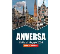 Anversa Guida di Viaggio 2026: Scopri la gemma nascosta del Belgio, le principali attrazioni, la cultura, i monumenti storici, la gastronomia e l'avventura