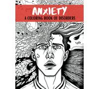 Anxiety: a coloring book of disorders, designed to help alleviate anxiety and promote mental wellness through the power of art therapy.