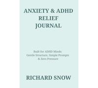 Anxiety & ADHD Relief Journal: Built for ADHD Minds: Gentle Structure, Simple Prompts & Zero Pressure