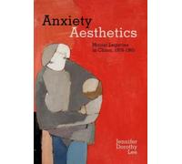 Anxiety Aesthetics : Maoist Legacies in China, 1978-1985