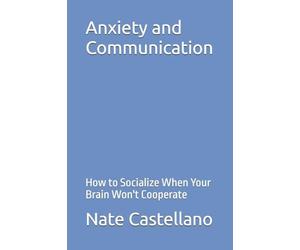 Anxiety and Communication: How to Socialize When Your Brain Won't Cooperate